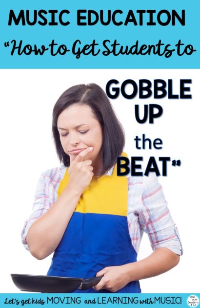 How to Get Students to Gobble Up the Beat by Sing Play Create