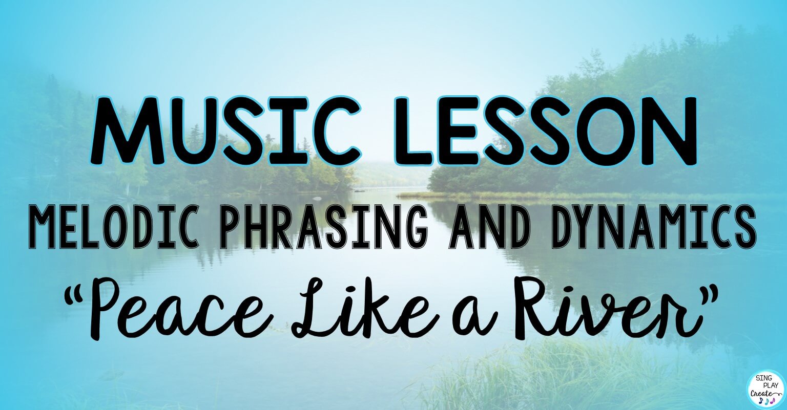 You are currently viewing How to Use “Peace Like a River” to Teach Melodic Phrasing and Dynamics