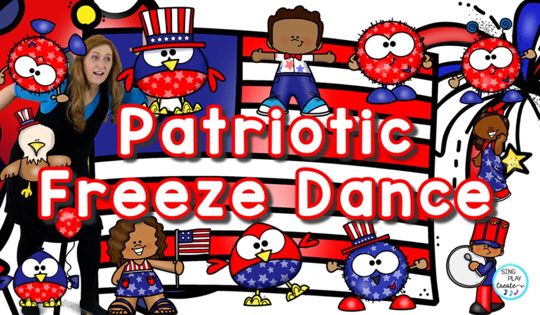 Celebrate with a Patriotic Freeze Dance Activity - Sing Play Create